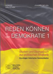 Reden können in der Demokratie 1:  Studien- und Übungsbuch zur politischen Rhetorik Band 1: Grundlagen rhetorischer Kommunikation