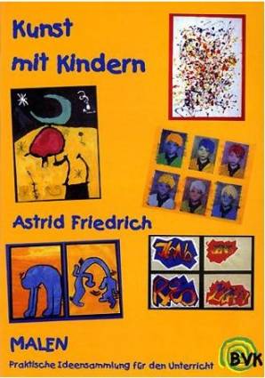 Kunst mit Kindern Malen Praktische Ideensammlung für den Unterricht