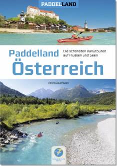 Paddelland Österreich Die 40 schönsten Kanutouren auf Flüssen und Seen in 8 Paddelrevieren in Österreich