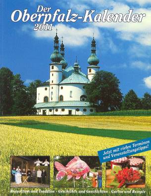 Der Oberpfalz-Kalender 2011  Brauchtum und Tradition - Geschichte und Geschichten - Garten und Rezepte
Jetzt mit vielen Terminen und Veranstaltungstipps!