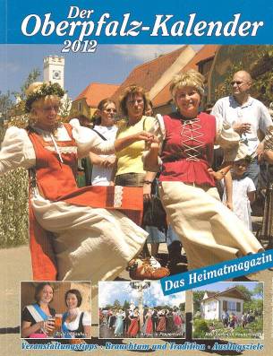 Der Oberpfalz-Kalender 2012 Das Heimatmagazin Veranstaltungstipps - Brauchtum und Tradition - Ausflugsziele
