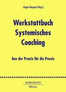 Werkstattbuch Systemisches Coaching Aus der Praxis für die Praxis