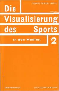 Die Visualisierung des Sports in den Medien  2., leicht veränderte Auflage
