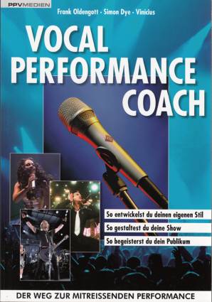 Vocal Performance Coach Der Weg zur mitreißenden Performance So entwickelst du deinen eigenen Stil. So gestaltest du deine Show. So begeisterst du dein Publikum