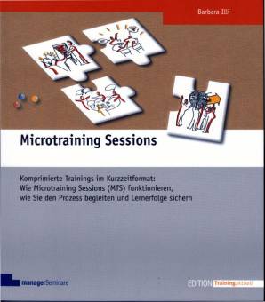 Microtraining Sessions Komprimierte Trainings im Kurzzeitformat: Wie Microtraining Sessions (MTS) funktionieren, wie Sie den Prozess begleiten und Lernerfolge sichern