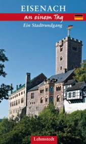 Eisenach an einem Tag Ein Stadtrundgang 3. aktualisierte Auflage