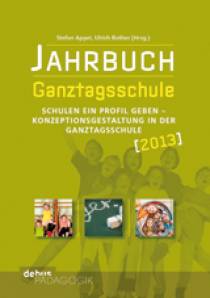 Jahrbuch Ganztagsschule 2013 Schulen ein Profil geben – Konzeptionsgestaltung in der Ganztagsschule Reihe: debus pädagogik