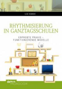 Rhythmisierung in Ganztagsschulen Erprobte Praxis – funktionierende Modelle unter Mitarbeit von: Saskia Koltermann
