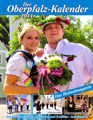Der Oberpfalz-Kalender 2014 Das Heimatmagazin Veranstaltungstipps, Brauchtum und Tradition; Ausflugsziele
