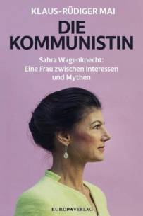 Die Kommunistin Sahra Wagenknecht: Eine Frau zwischen Interessen und Mythen