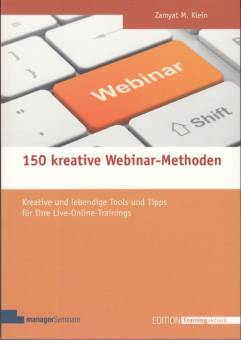 150 kreative Webinar-Methoden  Kreative und lebendige Tools und Tipps für Ihre Live-Online-Trainings