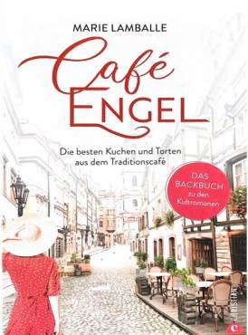 Café Engel  Die besten Kuchen und Torten aus dem Traditionscafé. Das Backbuch zu den Kultromanen