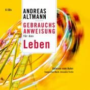 Andreas Altmann - Gebrauchsanweisung für das Leben, 6 Audio-CDs  Ungekürzte Lesung der Originalausgabe des Piper Verlags, München