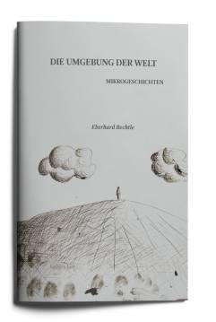 Die Umgebung der Welt Mikrogeschichten Federzeichnung von Eberhard Bechtle