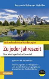 Zu jeder Jahreszeit - Südtirols schönste Wanderungen Vom Vinschgau bis ins Pustertal. 45 Touren mit Routenkarte. Wanderungen bis zur Waldgrenze - vom gemütlichen Spaziergang bis zur anspruchsvollen Rundwanderung