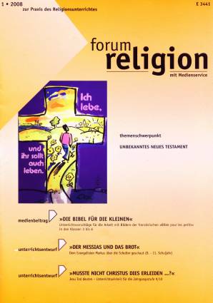 forum religion 1/2008 - themenschwerpunkt UNBEKANNTES NEUES TESTAMENT