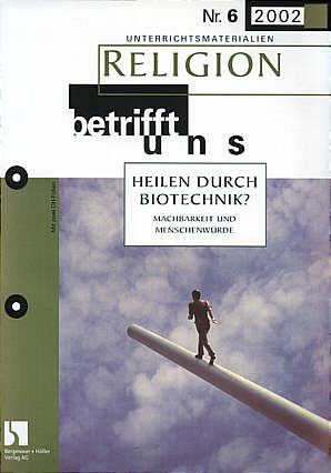 Religion betrifft uns 6/2002 - HEILEN DURCH BIOTECHNIK?