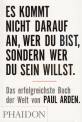 Es kommt nicht darauf an, wer Du bist, sondern wer Du sein willst -  Das erfolgreichste Buch der Welt von Paul Arden