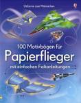 100 Motivbögen für Papierflieger - mit einfachen Faltanleitungen