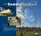 Das BambusBauBuch - Spielen, Gestalten und Konstruieren mit Bambus