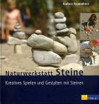 Naturwerkstatt Steine - Kreatives Spielen und Gestalten mit Steinen