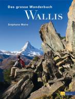 Das große Wanderbuch Wallis - Die 50 schönsten Wanderungen zwischen Genfersee und Rhonequelle