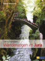 Die schönsten Wanderungen im Jura - Das grosse Wanderbuch zu einer der beliebtesten Wanderregionen der Schweiz