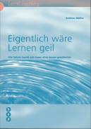 Eigentlich wäre Lernen geil - Wie Schule auch sein kann: alles ausser gewöhnlich