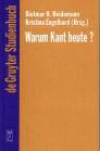 Warum Kant heute? - Systematische Bedeutung und Rezeption seiner Philosophie in der Gegenwart