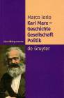 Karl Marx - Geschichte, Gesellschaft, Politik - Eine Ein- und Weiterführung