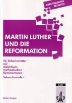 Arbeitsbl&auml;tter Religion. Martin Luther und die Reformation: 26 Arbeitsbl&auml;tter mit didaktisch-methodischen Kommentaren. Sekundarstufe I