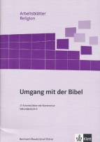 Arbeitsbl&auml;tter Religion. Umgang mit der Bibel: 27 Arbeitsbl&auml;tter mit Kommentar. Sekundarstufe II