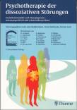 Psychotherapie der dissoziativen Störungen - Krankheitsmodelle und Therapiepraxis - störungsspezifisch und schulenübergreifen