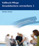 Krankheiten verstehen 1: Anatomie, Krankheitslehre und Pflege verkn&uuml;pfen