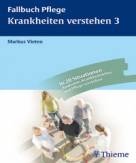 Krankheiten verstehen 3 - In 20 Situationen - Anatomie, Krankheitslehre und Pflege verstehen