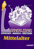 Lernerlebnis Geschichte. Entdecken, Handeln, Verstehen: Lernerlebnis : Mittelalter