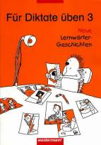 F&uuml;r Diktate &uuml;ben - Neu. Neue Lernw&ouml;rter-Geschichten: F&uuml;r Diktate &uuml;ben, Grundschule, Neue Lernw&ouml;rter-Geschichten, neue Rechtschreibung, 3. Schuljahr