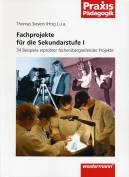  Fachprojekte für die Sekundarstufe I - 34 Beispiele erprobter fächerübergreifender Projekte 