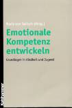 Emotionale Kompetenz entwickeln: Grundlagen in Kindheit und Jugend. Erl&auml;utert wird das Konzept der emotionalen Kompetenz und ihre einzelnen ... ... Auswirkungen der Eltern-Kind-Bindung