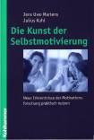 Die Kunst der Selbstmotivierung - Neue Erkenntnisse der Motivationsforschung praktisch nutzen