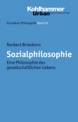 Grundkurs Philosophie: Sozialphilosophie: Eine Philosophie des gesellschaftlichen Lebens: Bd 19