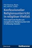 Konfessioneller Religionsunterricht in religiöser Vielfalt - Eine empirische Studie zum evangelischen Religionsunterricht in Schleswig-Holstein