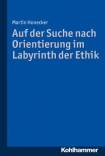 Auf der Suche nach Orientierung im Labyrinth der Ethik - 