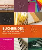 Buchbinden - vom Handwerk zur Kunst: Schritt f&uuml;r Schritt zum eigenen Buch