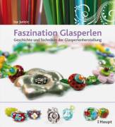 Faszination Glasperlen  - Geschichte und Techniken der Glasperlenherstellung