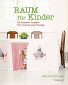 Raum für Kinder - 20 kreative Projekte für drinnen und draussen