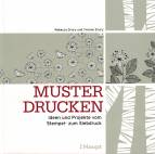 Muster drucken: Ideen und Projekte vom Stempel- zum Siebdruck