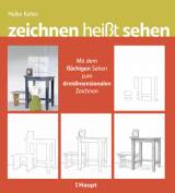 zeichnen heißt sehen - Mit dem flächigen Sehen zum dreidimensionalen Zeichnen