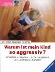 Warum ist mein Kind so aggressiv? - Ursachen erkennen - sicher reagieren - verständnisvoll handeln