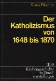 Der Katholizismus von 1648 bis 1870 - 